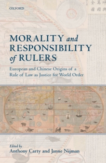 Image for Morality and Responsibility of Rulers: European and Chinese Origins of a Rule of Law As Justice for World Order