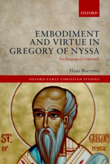 Image for Embodiment and virtue in Gregory of Nyssa: an anagogical approach