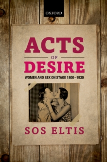 Image for Acts of desire: women and sex on stage, 1800-1930