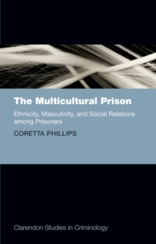 Image for The multicultural prison: ethnicity, masculinity, and social relations among prisoners