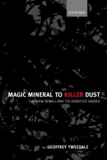 Image for Magic mineral to killer dust: Turner & Newall and the asbestos hazard.