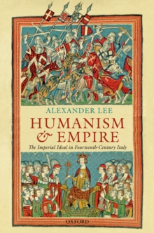 Image for Humanism and Empire: The Imperial Ideal in Fourteenth-century Italy