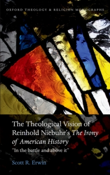 Image for The theological vision of Reinhold Niebuhr's The irony of American history: "in the battle and above it"