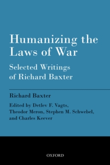 Image for Humanizing the laws of war: selected writings of Richard Baxter