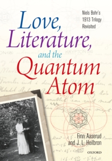 Image for Love, literature and the quantum atom: Niels Bohr's 1913 trilogy revisited