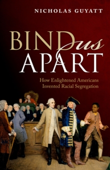 Image for Bind Us Apart: How Enlightened Americans Invented Racial Segregation
