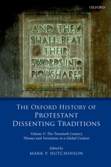 Image for The Oxford History of Protestant Dissenting Traditions. Volume V The Twentieth Century : Themes and Variations in a Global Context