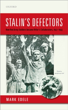 Image for Stalin's defectors: how Red Army soldiers became Hitler's collaborators, 1941-1945