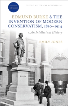 Image for Edmund Burke and the invention of modern Conservatism, 1830-1914: an intellectual history