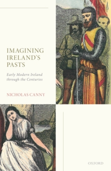 Image for Imagining Ireland's Pasts: Early Modern Ireland Through the Centuries