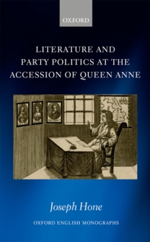 Image for Literature and Party Politics at the Accession of Queen Anne