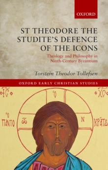 Image for St Theodore the Studite's Defence of the Icons: Theology and Philosophy in Ninth-century Byzantium