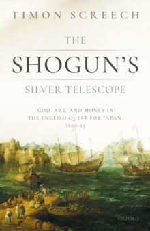 Image for Shogun's Silver Telescope and the Cargo of the New Year's Gift: God, Art & Money in the English Quest for Japan, 1600-25
