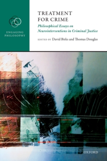 Image for Treatment for Crime: Philosophical Essays on Neurointerventions in Criminal Justice