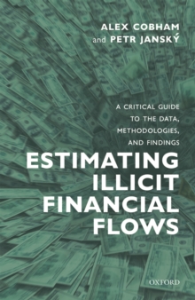 Image for Estimating Illicit Financial Flows: A Critical Guide to the Data, Methodologies, and Findings