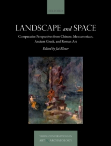 Image for Landscape and space: comparative perspectives from Chinese, Mesoamerican, ancient Greek, and Roman art