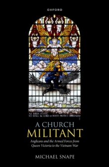 Image for Church Militant: Anglicans and the Armed Forces from Queen Victoria to the Vietnam War