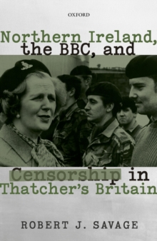 Image for Northern Ireland, the BBC, and Censorship in Thatcher's Britain