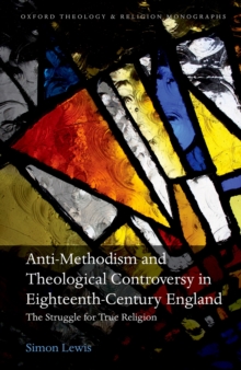 Image for Anti-Methodism and Theological Controversy in Eighteenth-Century England: The Struggle for True Religion
