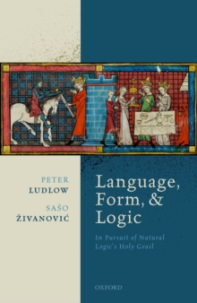 Image for Language, Form, and Logic: In Pursuit of Natural Logic's Holy Grail