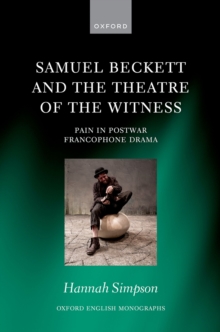 Image for Samuel Beckett and the Theatre of the Witness: Pain in Post-War Francophone Drama
