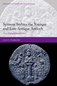 Image for Symeon Stylites the Younger and Late Antique Antioch: From Hagiography to History