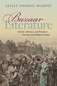 Image for Bazaar Literature: Charity, Advocacy, and Parody in Victorian Social Reform Fiction