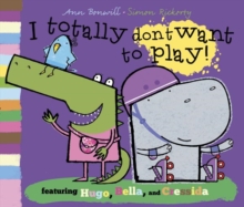 Image for I totally don't want to play!: featuring Hugo, Bella, and Cressida!