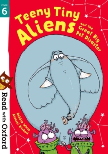 Image for Read with Oxford: Stage 6: Teeny Tiny Aliens and the Great Big Pet Disaster