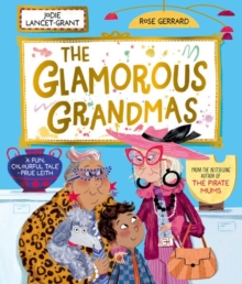 The Glamorous Grandmas: A fun-filled picture book from the author of The Pirate Mums! - Lancet-Grant, Jodie