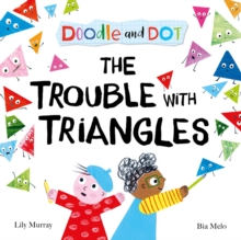 Doodle and Dot: The Trouble With Triangles - Murray, Lily