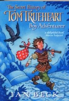 Image for The secret history of Tom Trueheart, boy adventurer