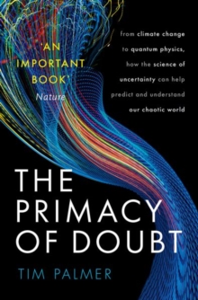 Image for The primacy of doubt  : from quantum physics to climate change, how the science of uncertainty can help us understand our chaotic world
