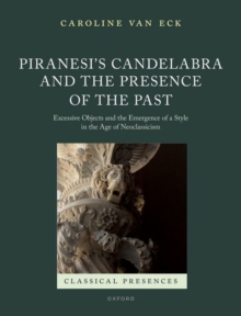 Piranesi’s Candelabra and the Presence of the Past: Excessive Objects and the Emergence of a Style in the Age of Neoclassicism