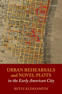 Image for Urban Rehearsals and Novel Plots in the Early American City