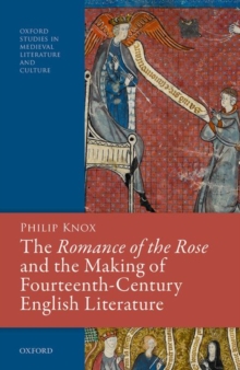 Image for The Romance of the Rose and the Making of Fourteenth-Century English Literature