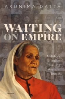 Image for Waiting on empire  : a history of Indian travelling ayahs in Britain
