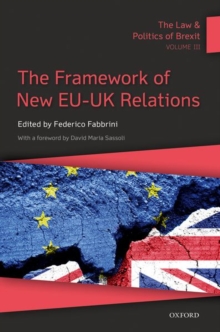 Image for The law and politics of BrexitVolume III,: The framework of new EU-UK relations