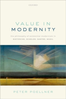 Image for Value in modernity  : the philosophy of existential modernism in Nietzsche, Scheler, Sartre, Musil