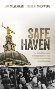 Safe Haven: The United Kingdom’s Investigations into Nazi Collaborators and the Failure of Justice