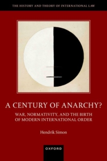 Image for A century of anarchy?  : war, normativity, and the birth of modern international order
