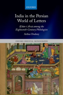 Image for India in the Persian world of letters  : òKhåan-i åArzåu among the eighteenth-century philologists