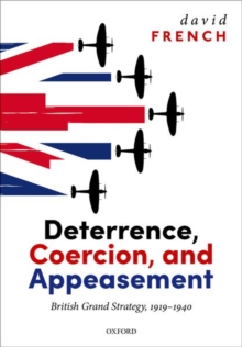Deterrence, Coercion, and Appeasement: British Grand Strategy, 1919-1940