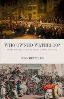 Image for Who owned Waterloo?  : battle, memory, and myth in British history, 1815-1852