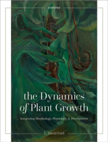 Image for The dynamics of plant growth  : integrating morphology, physiology, and development