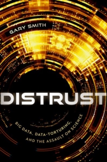 Image for Distrust  : Big Data, data-torturing, and the assault on science