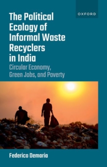 Image for The political ecology of informal waste recyclers in India  : circular economy, green jobs, and poverty