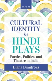 Cultural Identity in Hindi Plays: Poetics, Politics, and Theatre in India