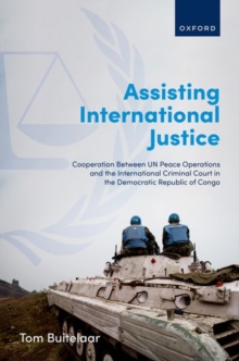Image for Assisting international justice  : cooperation between UN peace operations and the International Criminal Court in the Democratic Republic of Congo