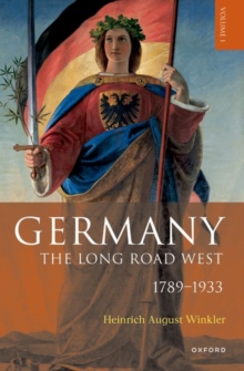 Germany: The Long Road West: Volume 1: 1789-1933